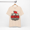 "I Am The Red Flag, Licensed & Insured" Funny T-Shirt
