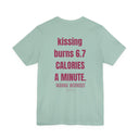 "Kissing Burns 6.7 Calories a Minute" Funny Flirty T-Shirt