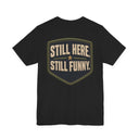 "Still Here, Still Funny" Minimalist Badge T-Shirt