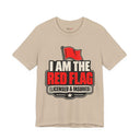 "I Am The Red Flag, Licensed & Insured" Funny T-Shirt