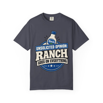 "Unsolicited Opinion: Ranch Goes On Everything" Funny T-Shirt