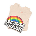 "Because Capitalism!" Funny Rainbow Graphic T-Shirt