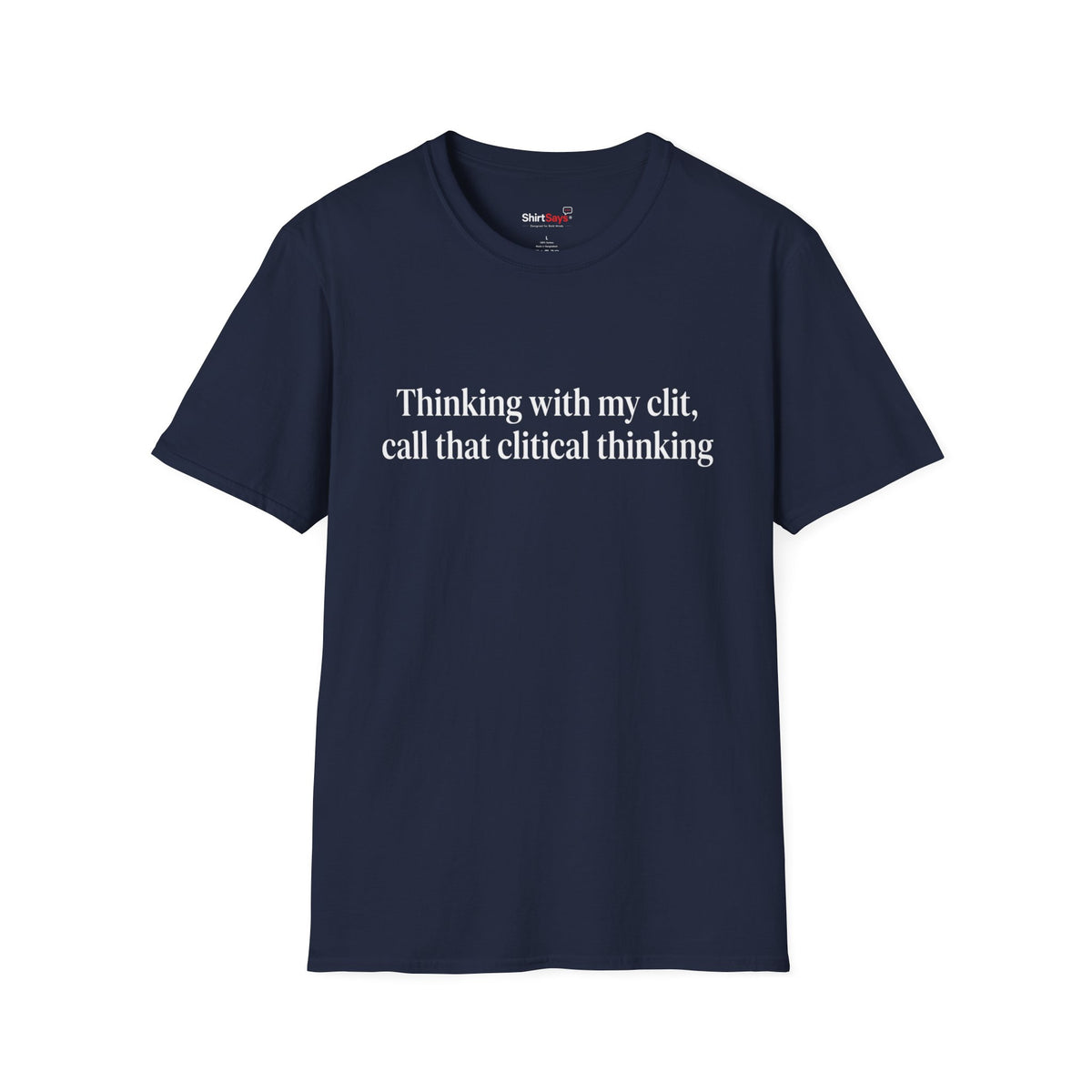 “Clitical Thinking” Funny Adult Humor Statement T-Shirt