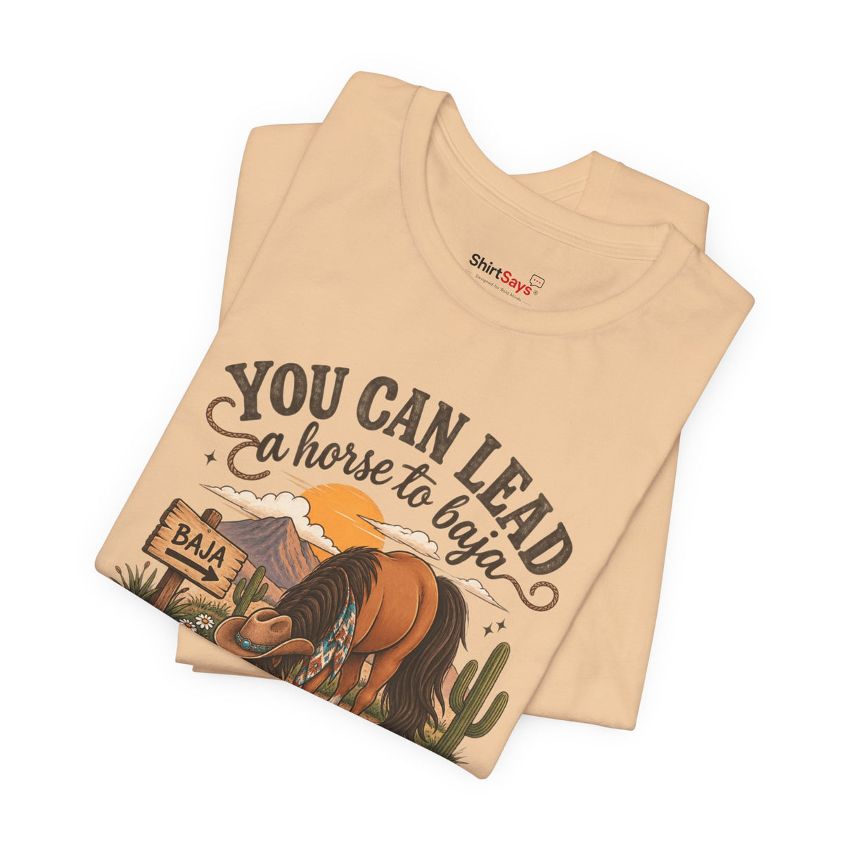 "You Can Lead a Horse to Baja" Funny Western T-Shirt