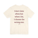 I Don't Date Often But When I Do, I Choose The Wrong One" Funny Dating T-Shirt