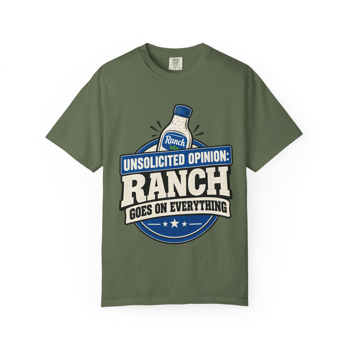 "Unsolicited Opinion: Ranch Goes On Everything" Funny T-Shirt