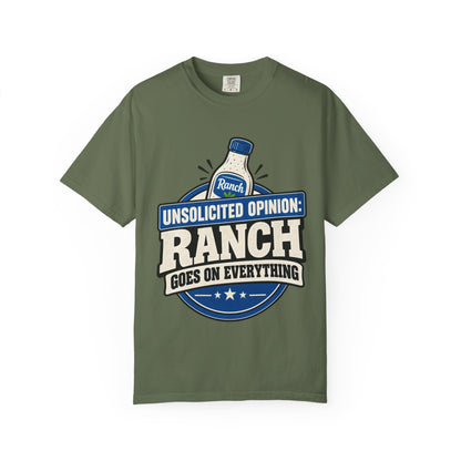 "Unsolicited Opinion: Ranch Goes On Everything" Funny T-Shirt