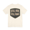 "Still Here, Still Funny" Minimalist Badge T-Shirt