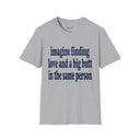 Imagine Finding Love and a Big Butt in the Same Person Shirt Funny Quote Tee