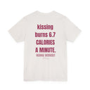 "Kissing Burns 6.7 Calories a Minute" Funny Flirty T-Shirt