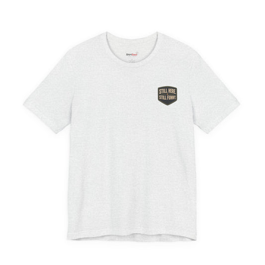 "Still Here, Still Funny" Minimalist Badge T-Shirt