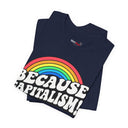 "Because Capitalism!" Funny Rainbow Graphic T-Shirt