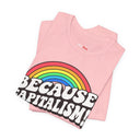 "Because Capitalism!" Funny Rainbow Graphic T-Shirt