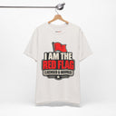 "I Am The Red Flag, Licensed & Insured" Funny T-Shirt