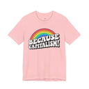 "Because Capitalism!" Funny Rainbow Graphic T-Shirt