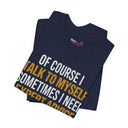 "Of Course I Talk To Myself" Funny Sarcastic Quote T-Shirt