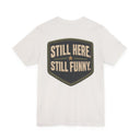 "Still Here, Still Funny" Minimalist Badge T-Shirt