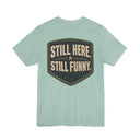 "Still Here, Still Funny" Minimalist Badge T-Shirt