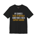 "Of Course I Talk To Myself" Funny Sarcastic Quote T-Shirt