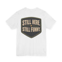 "Still Here, Still Funny" Minimalist Badge T-Shirt