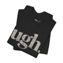 "Ugh." Minimalist Graphic T-Shirt | Funny One-Word Tee