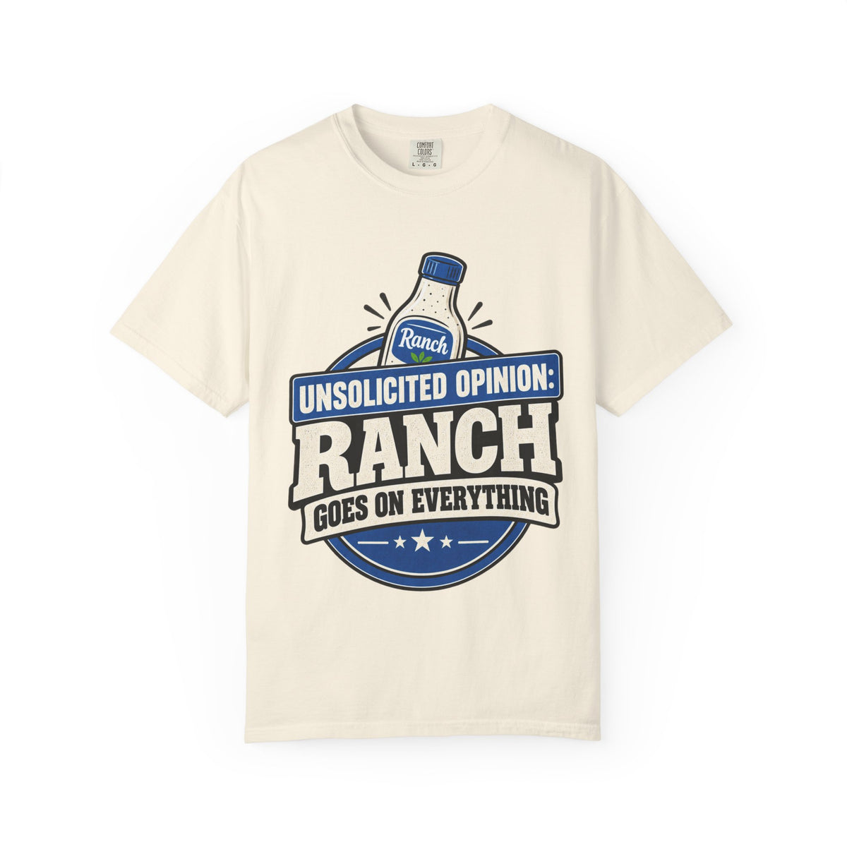 "Unsolicited Opinion: Ranch Goes On Everything" Funny T-Shirt