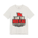 "I Am The Red Flag, Licensed & Insured" Funny T-Shirt