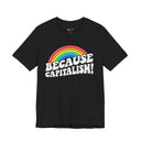 "Because Capitalism!" Funny Rainbow Graphic T-Shirt