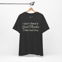 "I Don't Need A Good Plumber, I Married One" Funny T-Shirt