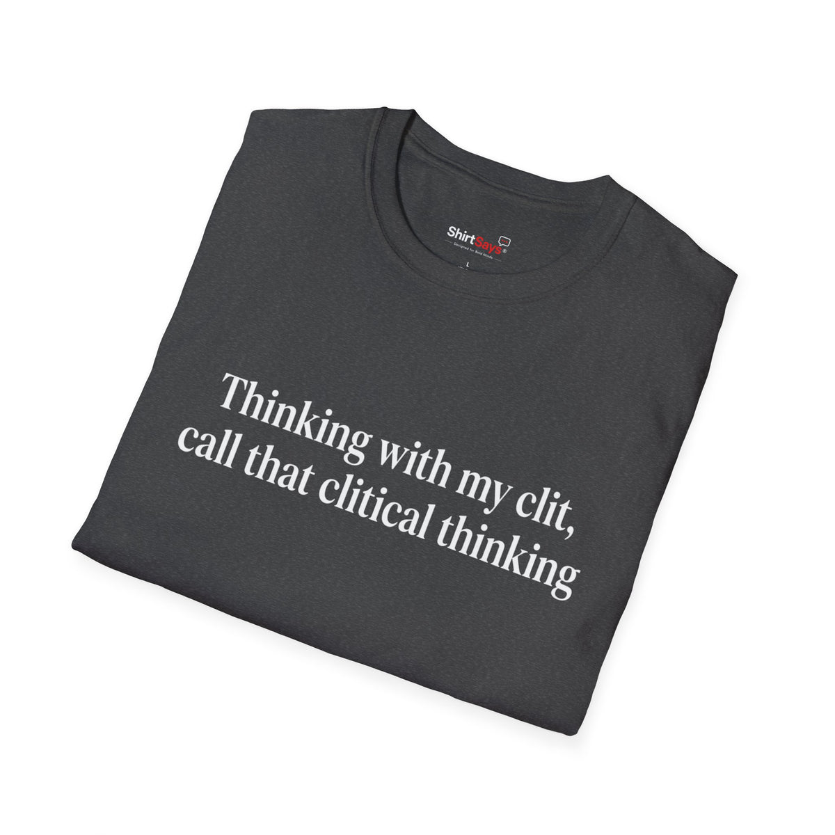 “Clitical Thinking” Funny Adult Humor Statement T-Shirt