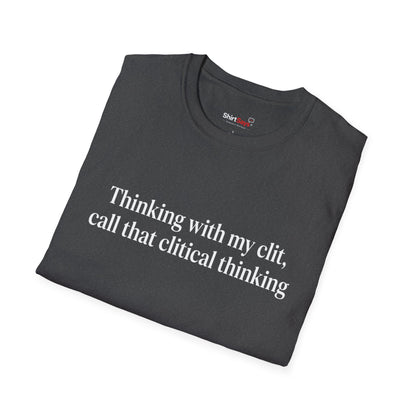 “Clitical Thinking” Funny Adult Humor Statement T-Shirt