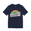 "Because Capitalism!" Funny Rainbow Graphic T-Shirt
