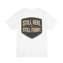 "Still Here, Still Funny" Minimalist Badge T-Shirt