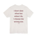 I Don't Date Often But When I Do, I Choose The Wrong One" Funny Dating T-Shirt