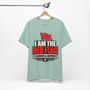 "I Am The Red Flag, Licensed & Insured" Funny T-Shirt