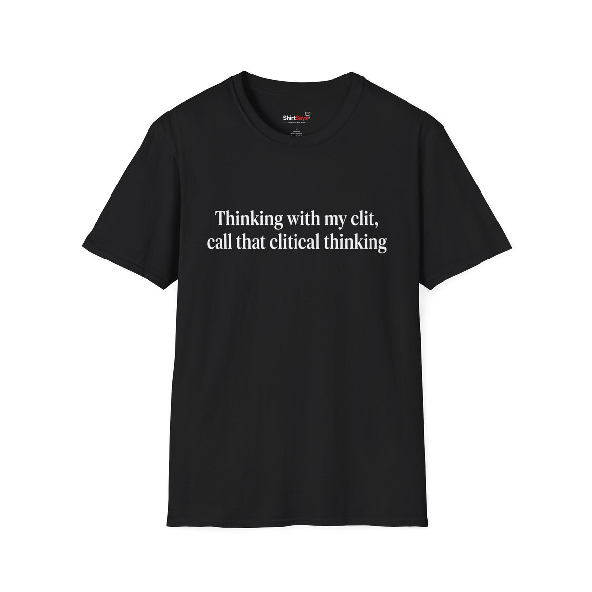 “Clitical Thinking” Funny Adult Humor Statement T-Shirt