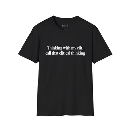 “Clitical Thinking” Funny Adult Humor Statement T-Shirt