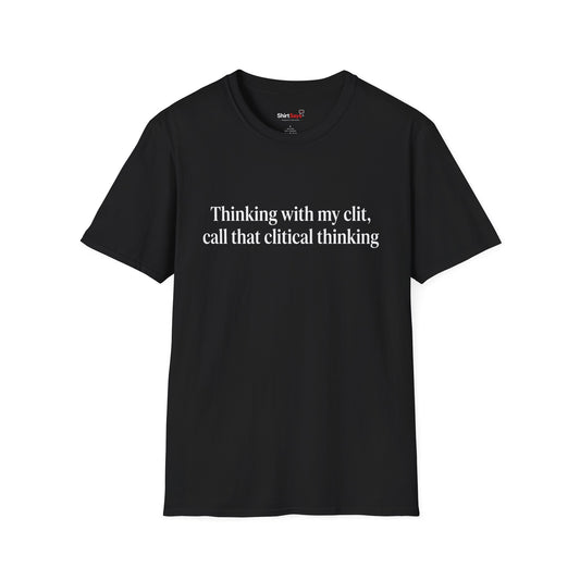 “Clitical Thinking” Funny Adult Humor Statement T-Shirt