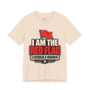 "I Am The Red Flag, Licensed & Insured" Funny T-Shirt