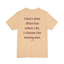 I Don't Date Often But When I Do, I Choose The Wrong One" Funny Dating T-Shirt