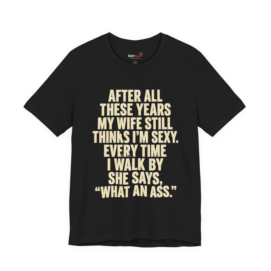 "My Wife Still Thinks I'm Sexy" Funny Husband T-Shirt
