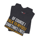 "Of Course I Talk To Myself" Funny Sarcastic Quote T-Shirt