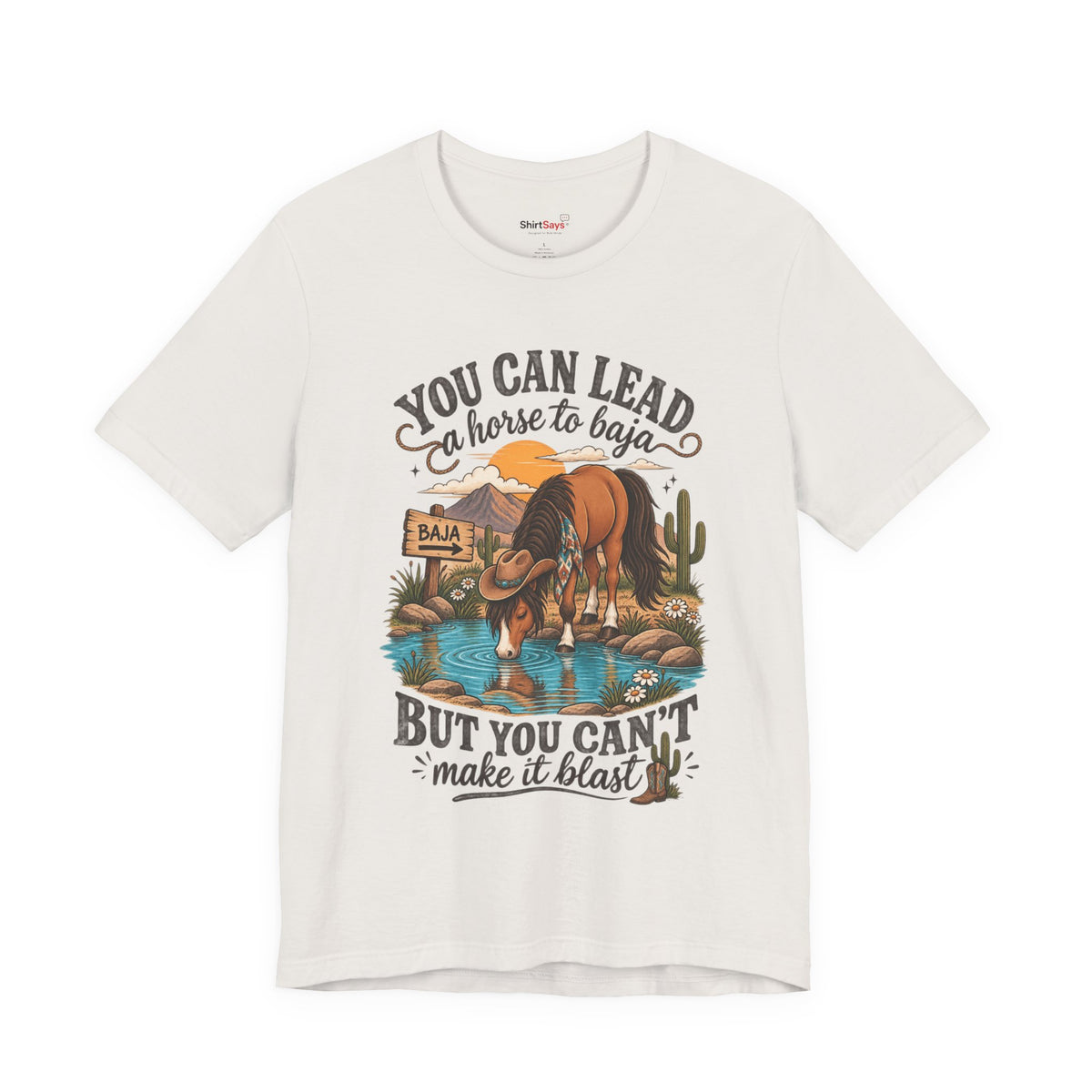 "You Can Lead a Horse to Baja" Funny Western T-Shirt