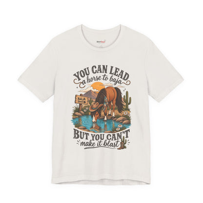 "You Can Lead a Horse to Baja" Funny Western T-Shirt