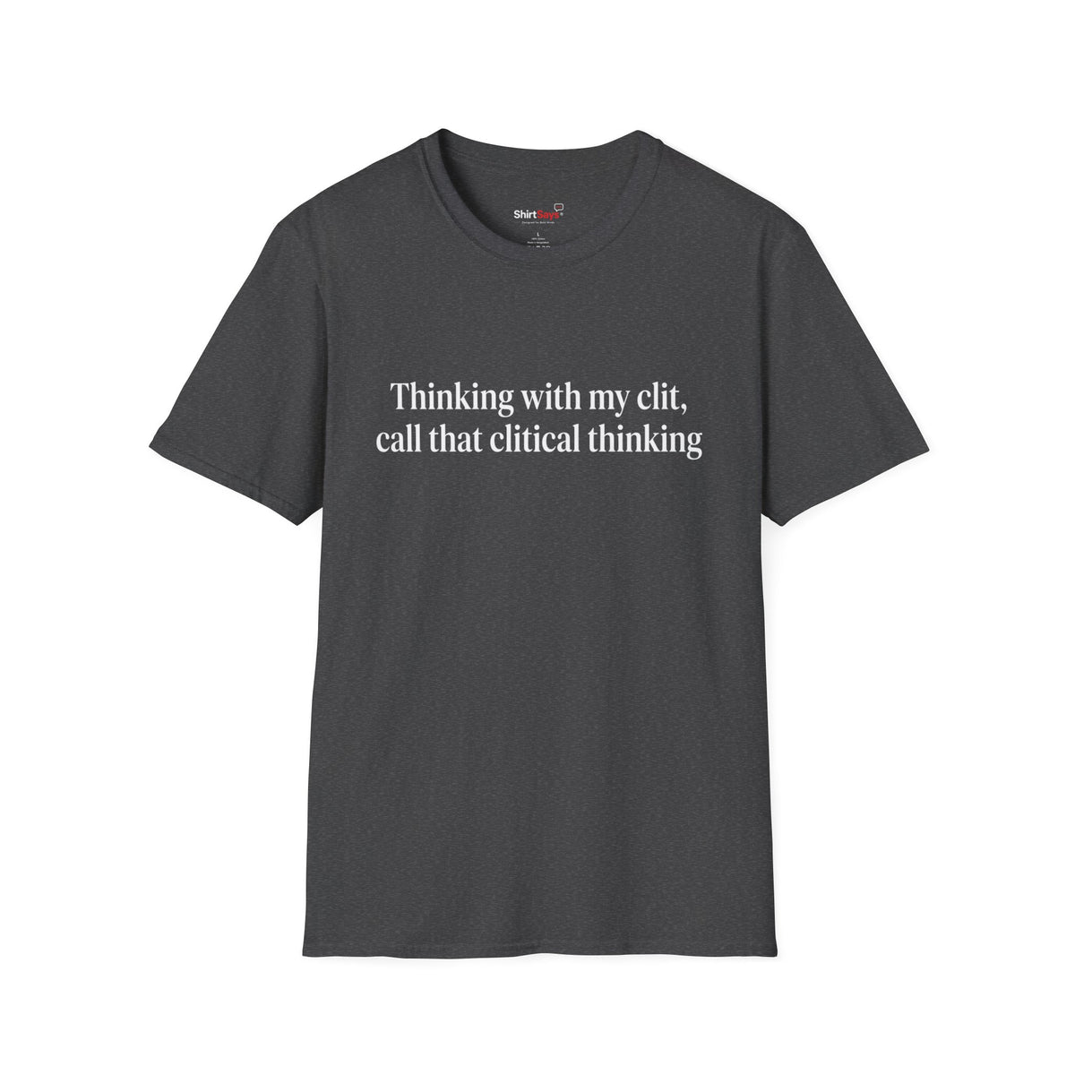 “Clitical Thinking” Funny Adult Humor Statement T-Shirt