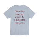 I Don't Date Often But When I Do, I Choose The Wrong One" Funny Dating T-Shirt