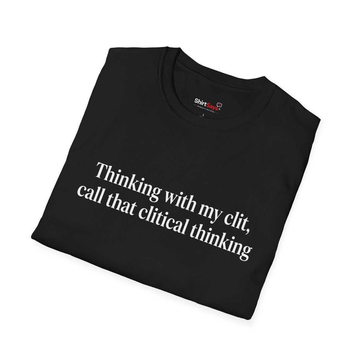 “Clitical Thinking” Funny Adult Humor Statement T-Shirt