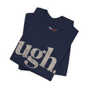 "Ugh." Minimalist Graphic T-Shirt | Funny One-Word Tee