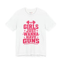 "Girls Just Wanna Have Guns" Funny Gym T-Shirt