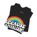 "Because Capitalism!" Funny Rainbow Graphic T-Shirt